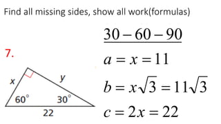 Find all missing sides, show all work(formulas)
7.




c
b
a
906030
xc
xb
xa
2
3
906030




222
3
906030




xc
xb
xa
222
3113
11
906030




xc
xb
xa
 
