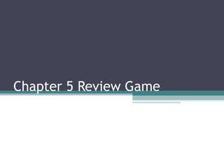Chapter 5 Review Game

 