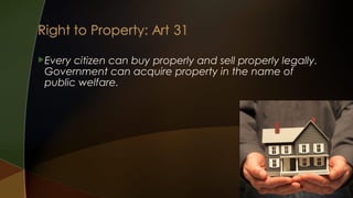 Every

citizen can buy properly and sell properly legally.
Government can acquire property in the name of
public welfare.

 