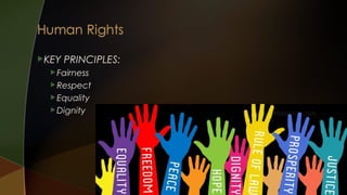 KEY

PRINCIPLES:

 Fairness
 Respect
 Equality
 Dignity

 
