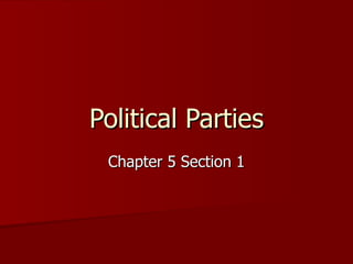 Political Parties Chapter 5 Section 1 