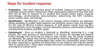 Steps for incident response
• Eradication - Eradication is the phase of effective incident response that entails removing
...