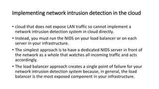 Implementing network intrusion detection in the cloud
• Alternately implement intrusion detection on a server behind the
l...