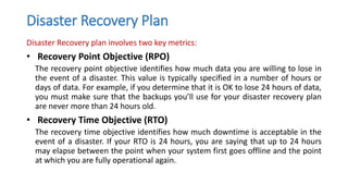 Disaster Recovery Plan
• The easiest place to start is your RPO.
• Your RPO is typically governed by the way in which you ...
