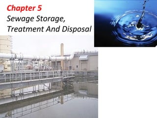 Chapter 5
Sewage Storage,
Treatment And Disposal
 