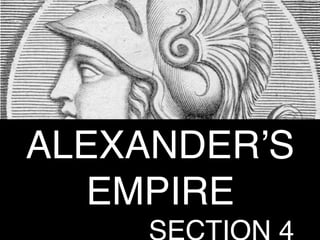 ALEXANDER’S
EMPIRE
SECTION 4
 