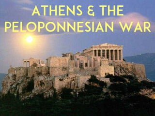 Athens & The
Peloponnesian War
 