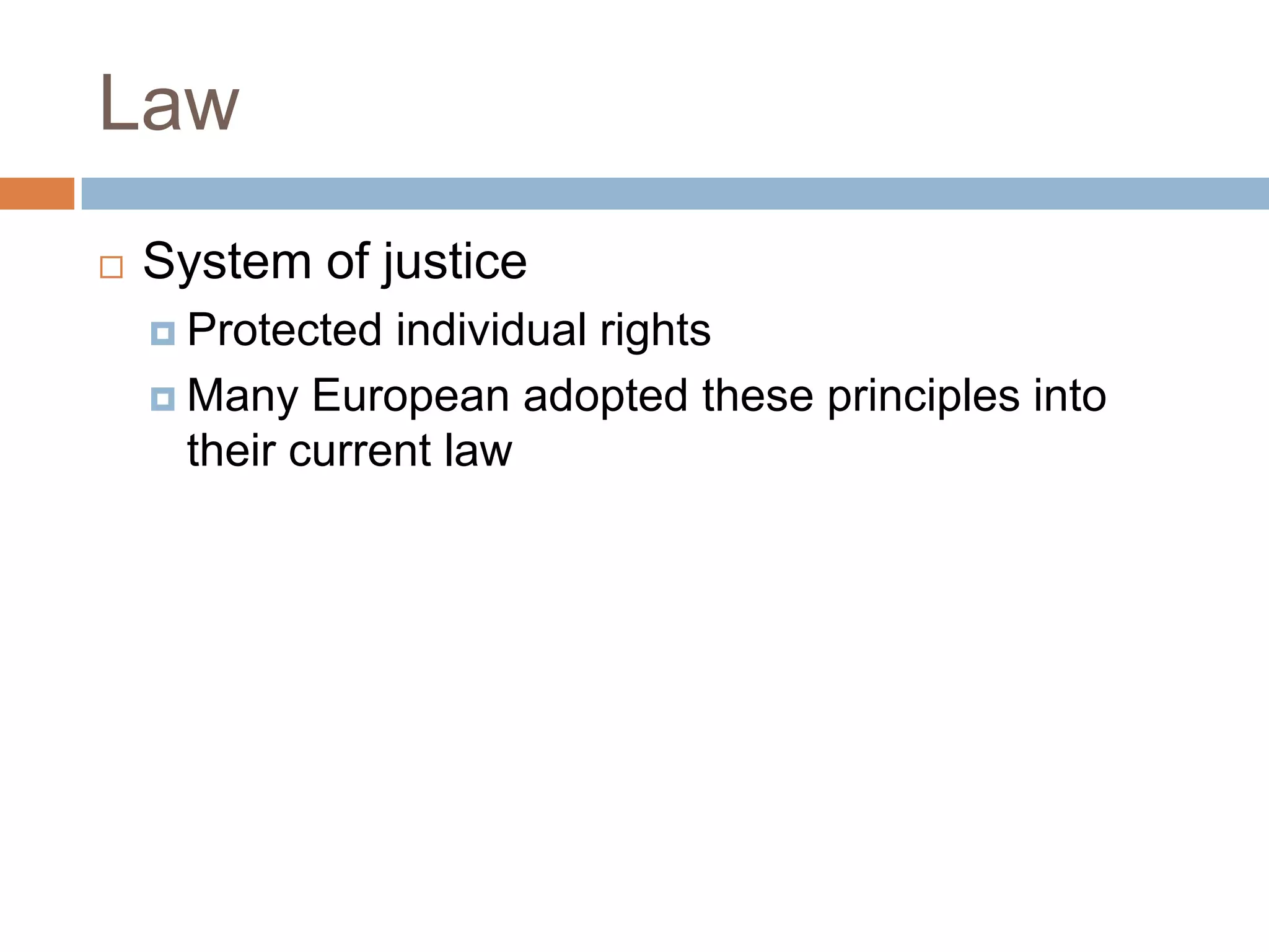 Law
   System of justice
     Protected  individual rights
     Many European adopted these principles into
      their current law
 