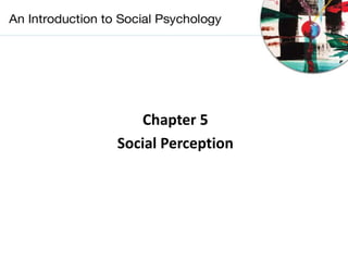Chapter 5
Social Perception
 