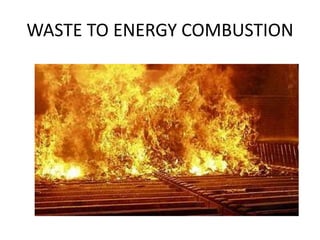 WASTE TO ENERGY COMBUSTION
 