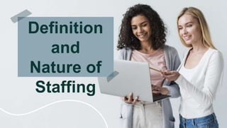 Definition
and
Nature of
Staffing
 