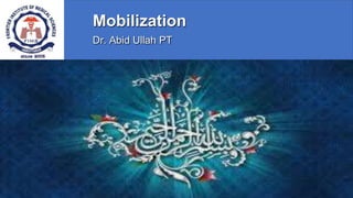 Mobilization
Dr. Abid Ullah PT
 