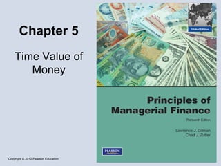 Copyright © 2012 Pearson Education
Chapter 5
Time Value of
Money
 