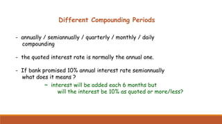 Different Compounding Periods
- annually / semiannually / quarterly / monthly / daily
compounding
- the quoted interest ra...