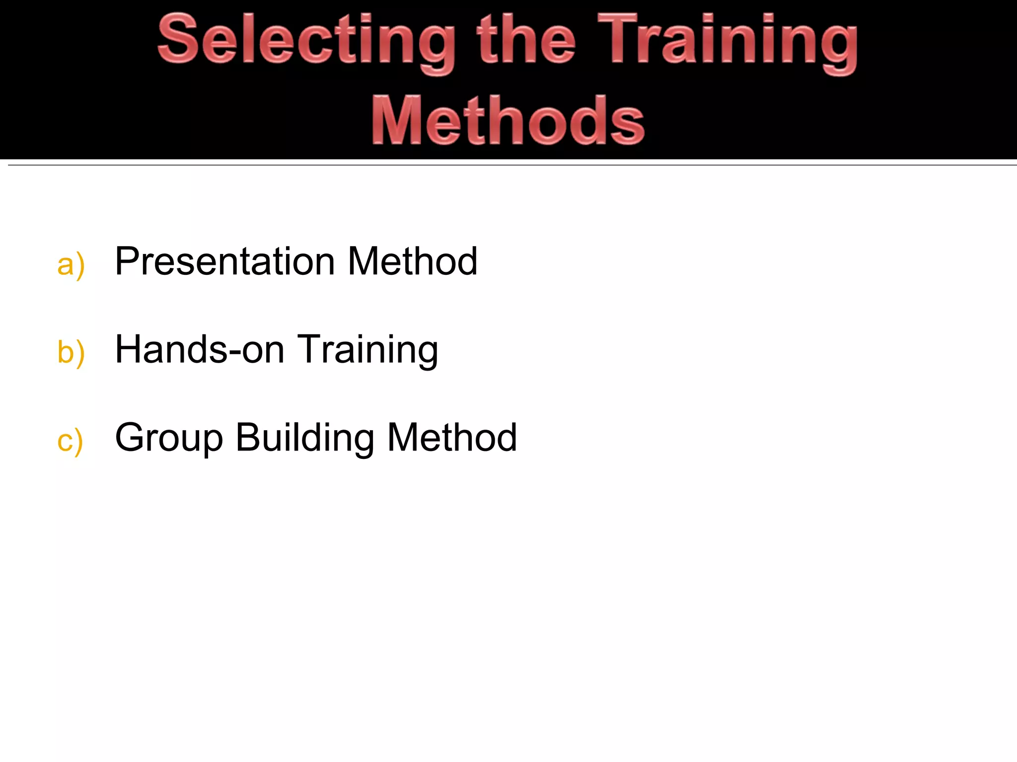 a) Presentation Method
b) Hands-on Training
c) Group Building Method
 