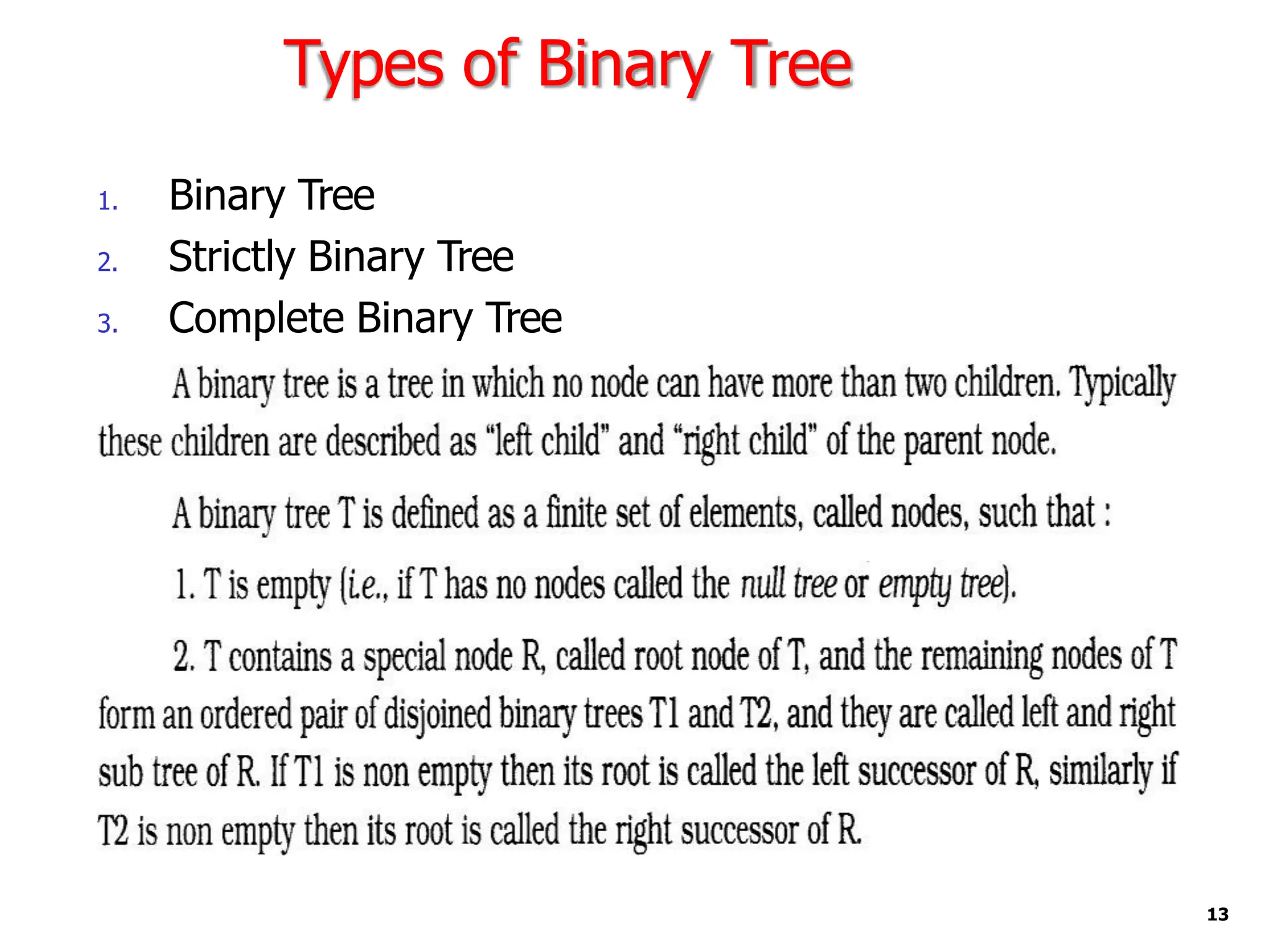 Types of Binary Tree
1. Binary Tree
2. Strictly Binary Tree
3. Complete Binary Tree
13
 