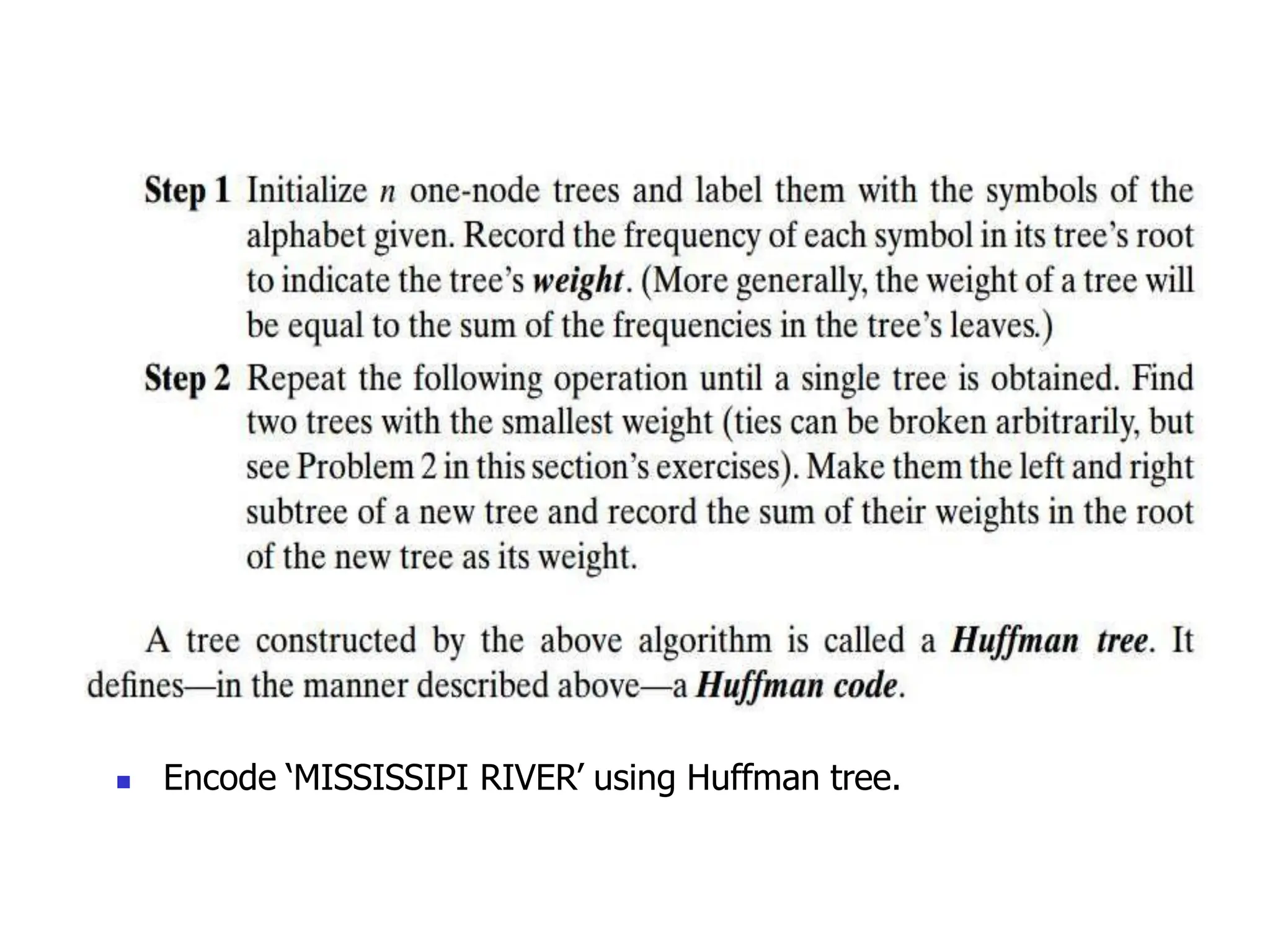 ◼ Encode ‘MISSISSIPI RIVER’ using Huffman tree.
 