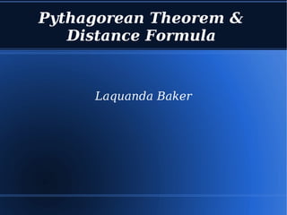 Pythagorean Theorem &  Distance Formula   Laquanda Baker 