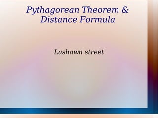 Pythagorean Theorem &  Distance Formula   Lashawn street 