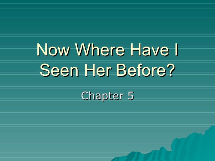 Chapter 5 where have i seen her before