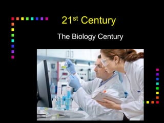 21st Century
The Biology Century
 