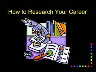 How to Research Your Career
 
