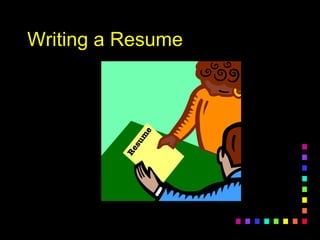 Writing a Resume
 