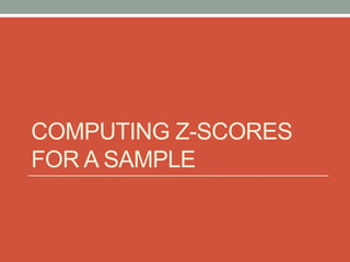 COMPUTING Z-SCORES
FOR A SAMPLE
 