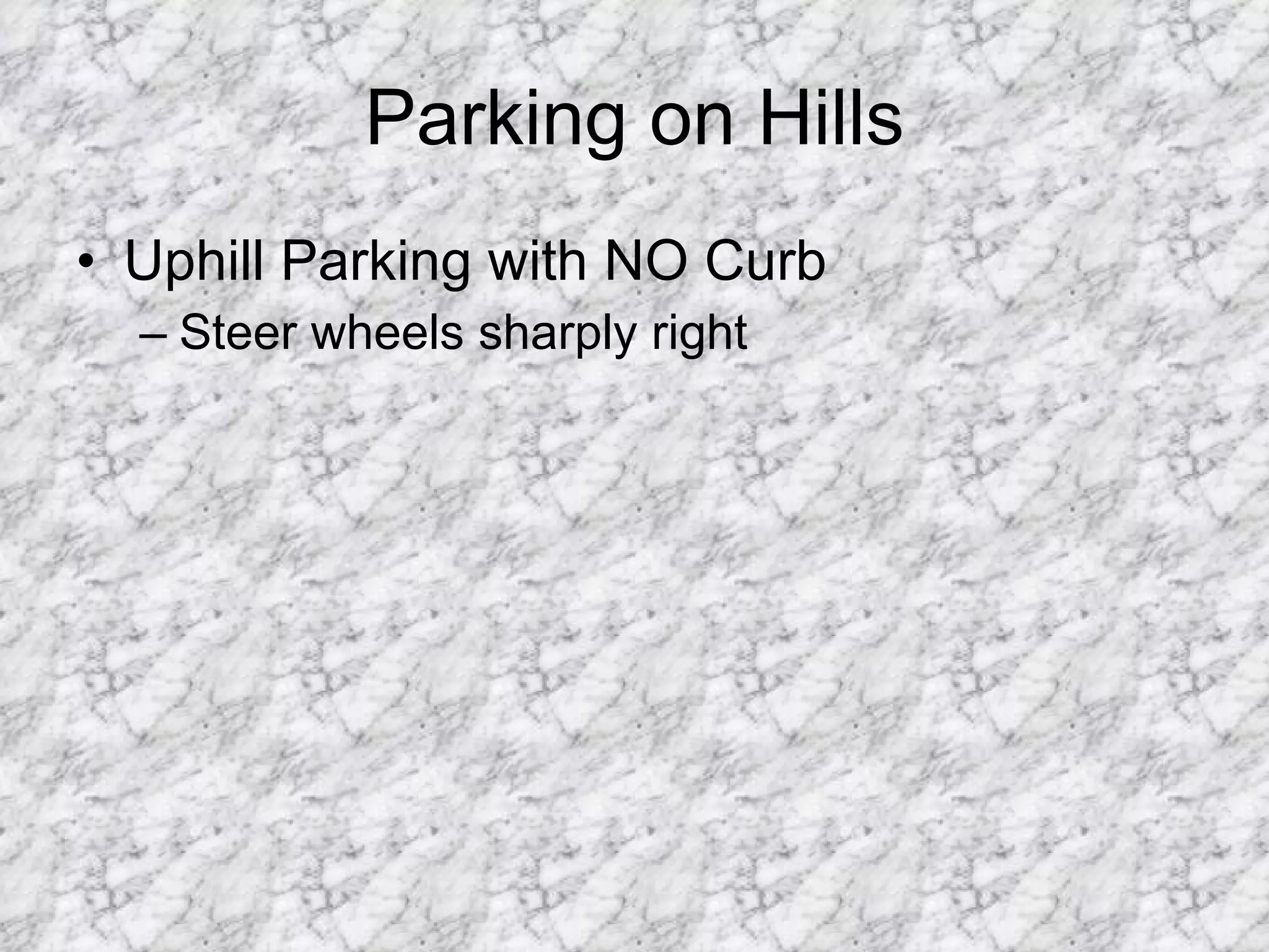 Parking on Hills Uphill Parking with NO Curb Steer wheels sharply right 