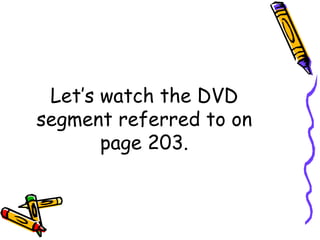 Let’s watch the DVD
segment referred to on
       page 203.
 