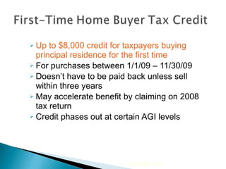 Up to $8,000 credit for taxpayers buying principal residence for the first time  For purchases between 1/1/09 – 11/30/09 Doesn’t have to be paid back unless sell within three years May accelerate benefit by claiming on 2008 tax return Credit phases out at certain AGI levels 2010 Cengage Learning 