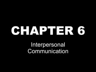 CHAPTER 6 Interpersonal Communication 