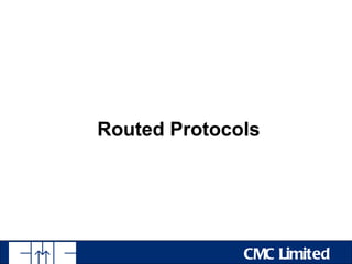 Routed Protocols




              CMC Limited
 