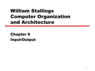 William Stallings  Computer Organization  and Architecture Chapter 6 Input/Output 