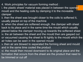Injection Moulding Process1. The basic concept of injection moulding machine is a heat-softened thermoplastic material is forced by a screw-drive cylinder into a relatively cool mould cavity that gives the plastic the desired shape.2. The mould usually made from tool steels or beryllium cuprum and can be multiple cavities so that more than one component can be injected in every cycle of process.3. It was the fastest process and widely used.4. Figure 5 shows the typical components of injection moulding machine.