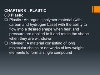 CHAPTER 6 : PLASTIC 6.0 Plastic ,[object Object]