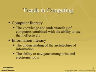 Trends in Computing Computer literacy The knowledge and understanding of computers combined with the ability to use them effectively Information literacy The understanding of the architecture of information The ability to navigate among print and electronic tools 
