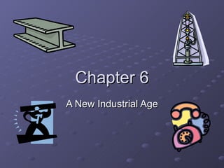 Chapter 6 A New Industrial Age 