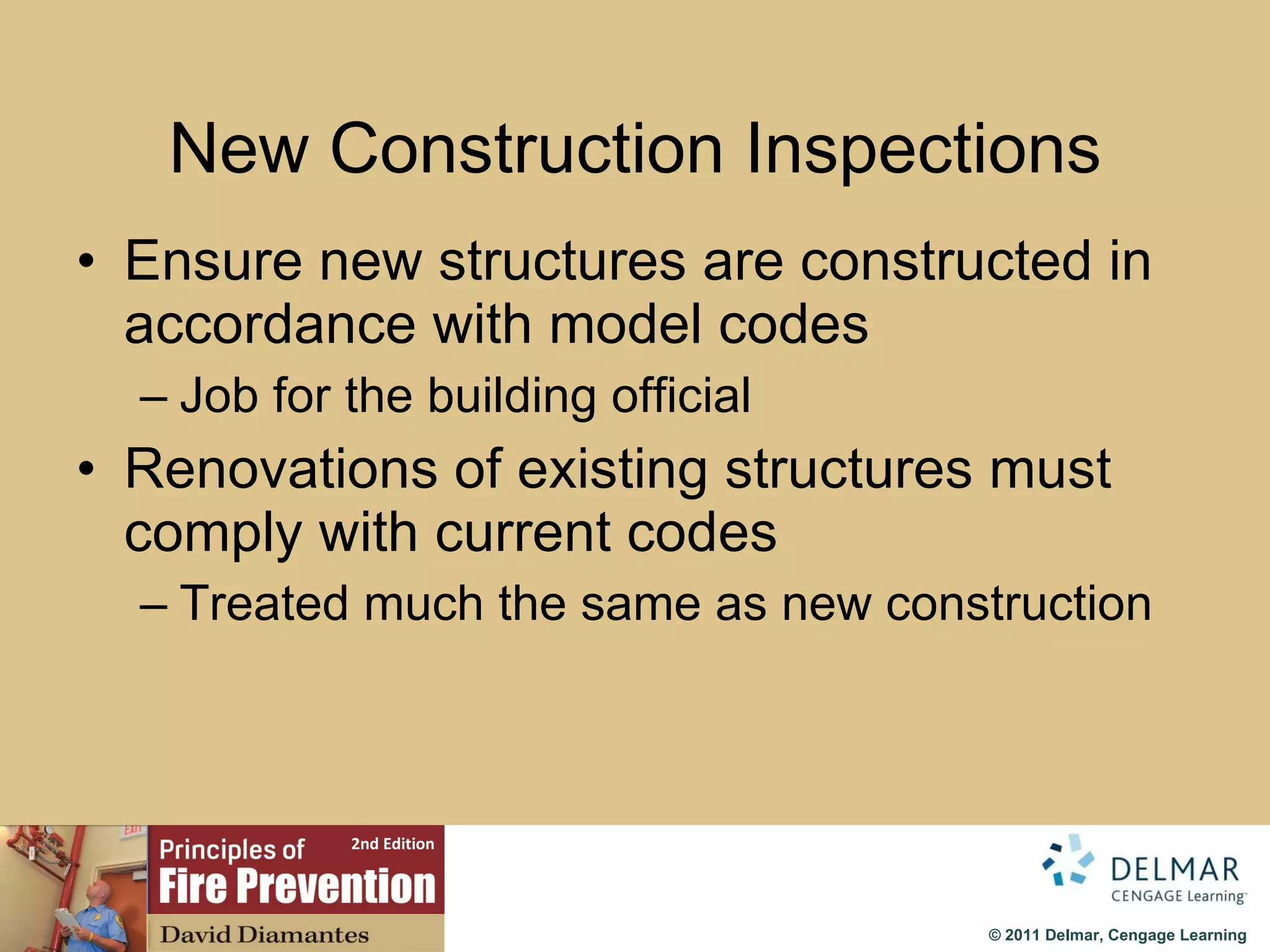 New Construction Inspections Ensure new structures are constructed in accordance with model codes Job for the building official Renovations of existing structures must comply with current codes Treated much the same as new construction 