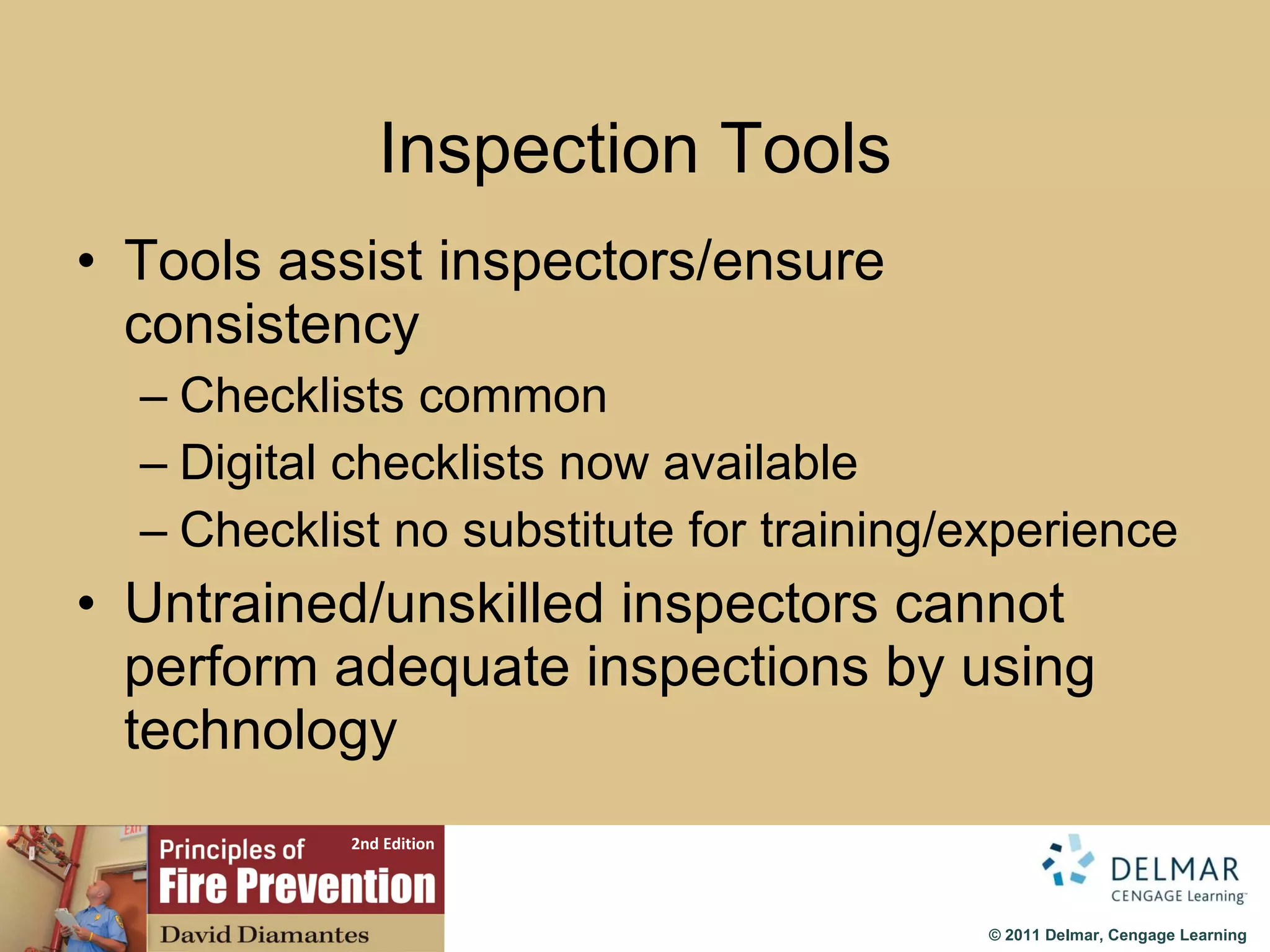 Inspection Tools Tools assist inspectors/ensure consistency Checklists common Digital checklists now available Checklist no substitute for training/experience Untrained/unskilled inspectors cannot perform adequate inspections by using technology 