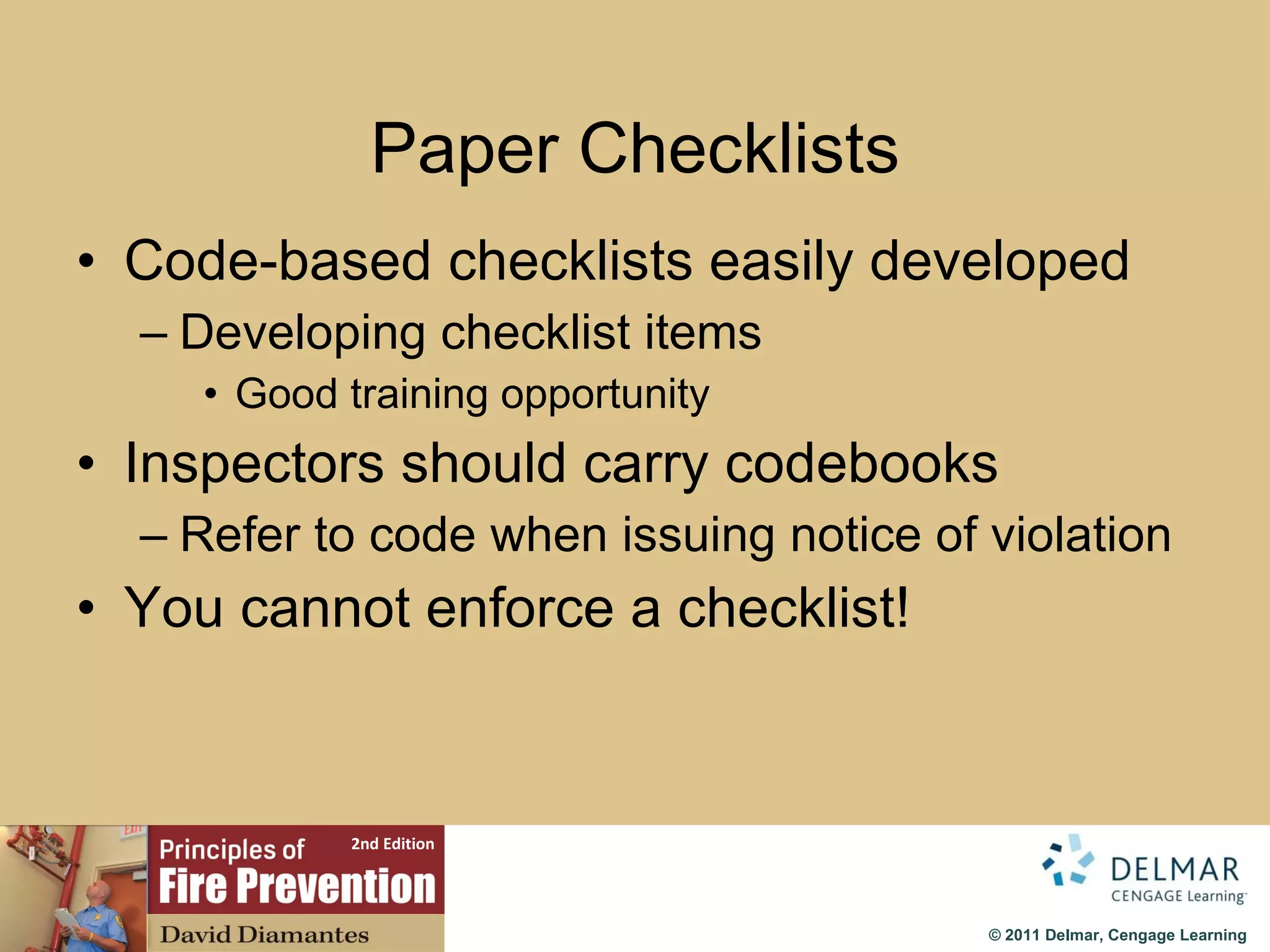 Paper Checklists Code-based checklists easily developed Developing checklist items Good training opportunity Inspectors should carry codebooks Refer to code when issuing notice of violation You cannot enforce a checklist! 