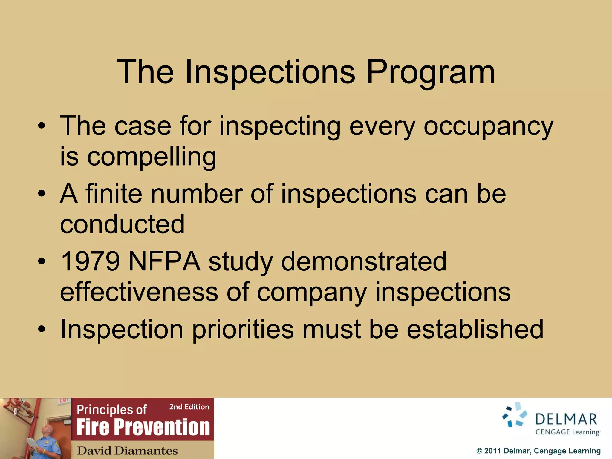 The Inspections Program The case for inspecting every occupancy is compelling A  finite number of inspections can be conducted 1979 NFPA study demonstrated effectiveness of company inspections Inspection priorities must be established 