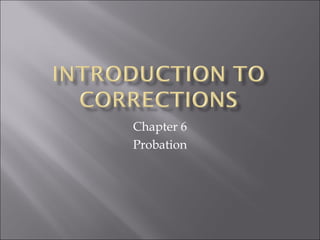 Chapter 6
Probation
 