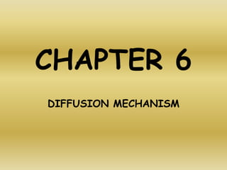 CHAPTER 6
DIFFUSION MECHANISM
 