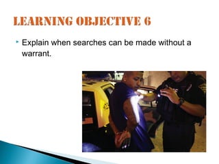    Explain when searches can be made without a
    warrant.
 