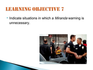    Indicate situations in which a Miranda warning is
    unnecessary.
 