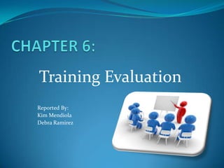Training Evaluation
Reported By:
Kim Mendiola
Debra Ramirez
 