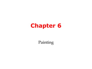 Chapter 6

  Painting
 