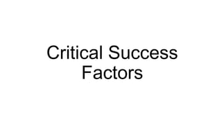 Critical Success
Factors
 