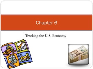 Chapter 6
Tracking the U.S. Economy

 